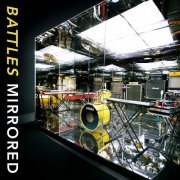 Battles - Mirrored (2007/2019) flac