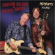 Gregor Hilden & Richie Arndt - Moments 'Electric' (2019) [CD Rip]