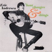 Eric Andersen - 'Bout Changes & Things (Reissue) (1966/1993)