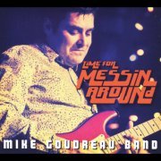 Mike Goudreau Band - Time for Messin' Around (2013)