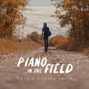 Ruthie Purves Smith - Piano In the Field (2024)