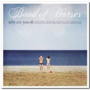 Band Of Horses - Why Are You OK (2016) Lossless