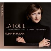 Elena Tarasova - Couperin & Debussy & Liszt & Skryabin & Rachmaninoff: La Folie (2020)