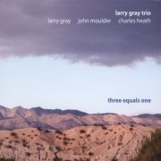 Larry Gray Trio - Three Equals One (2011)