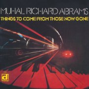 Muhal Richard Abrams - Things to Come from Those Now Gone (2000)