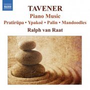 Ralph van Raat - Tavener-Piano Music: Pratirūpa; Ypakoë; Palin; Mandoodles (2008)