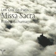 Les Cris de Paris, Geoffroy Jourdain - Schumann: Missa Sacra (2012) CD-Rip