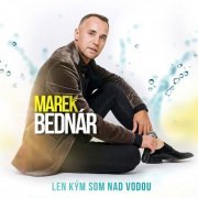 Marek Bednár - Len kým som nad vodou (2024)