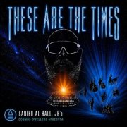 Sanifu Al Hall, Jr., Cosmos Dwellerz Arkestra - These Are the Times (2026)