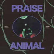 Max Pope - Praise Animal (2025) [Hi-Res]