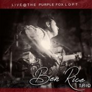 Ben Rice Trio - Live At the Purple Fox Loft (2015)