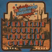 The Franklin County Trucking Company - The Death-Defying Adventures Of The Franklin County Trucking Company (2024)