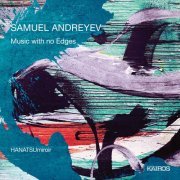 HANATSUmiroir - Samuel Andreyev: Music with No Edges (2019)