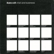 Ikara Colt - Chat and Business (2002)