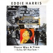 Eddie Harris Quartet - There Was a Time-Echo of Harlem (1990)