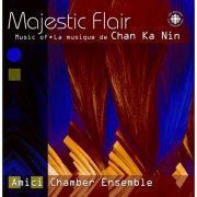 Amici Chamber Ensemble - Chan Ka Nin: Majestic Flair (2000)
