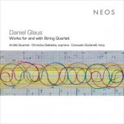 Arditti String Quartet, Christina Daletska & Consuelo Giulianelli - Daniel Glaus: Works for and with String Quartet (2025) Hi-Res