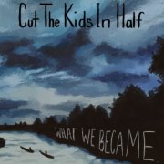 Cut The Kids In Half - What We Became (2025) [Hi-Res]