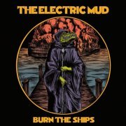 The Electric Mud - Burn The Ships (2020)