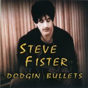 Steve Fister - Dodgin Bullets (2007)