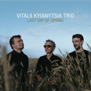 Vitalii Kyianytsia Trio - Last Day of Spring (2022)