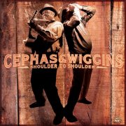 Cephas & Wiggins - Shoulder To Shoulder (2006)