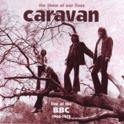 Caravan - The Show Of Our Lives: Live At The BBC 1968-1975 (Remastered) (1969/1994)