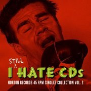 Various Artists - I Still Hate CD's: Norton Records 45 RPM Singles Collection, Vol. 2(2009)