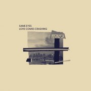 Same Eyes - Love Comes Crashing (2025) [Hi-Res]