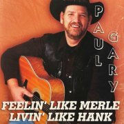 Paul Gary - Feelin' like Merle - Livin' like Hank (2022)