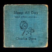 Charlie Dore - Sleep All Day (And Other Stories) (2004)