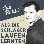 Ivo Robič - Als Die Schlager Laufen Lernten (2020)