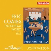 BBC Philharmonic Orchestra & John Wilson - Coates: Orchestral Works, Vol. 3 (2023) [Hi-Res]