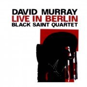 David Murray Black Saint Quartet - Live in Berlin (2008) FLAC