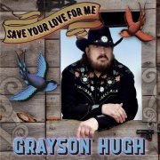 Grayson Hugh - Save Your Love for Me (2025)