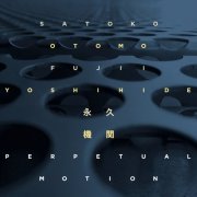 Satoko Fujii & Otomo Yoshihide - Perpetual Motion (2023)