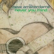 The New Amsterdams - Never You Mind (2000)