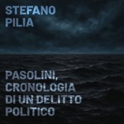 Stefano Pilia - Pasolini, Cronologia di un delitto politico (2025) [Hi-Res]