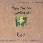 Basco - Three Times Into Something Wild (2025)