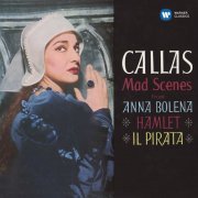 Maria Callas - Callas: Mad Scenes From Anna Bolena, Hamlet & Il Pirata (2014) [Hi-Res]