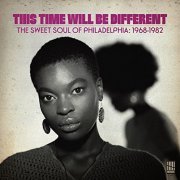 VA - This Time Will Be Different: The Sweet Soul Of Philadelphia, 1968-1982 (2017)