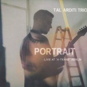 Tal Arditi Trio - Portrait - Live At "A-Trane" Berlin (2018)