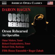 Roger Zahab, Fifth House Ensemble, Robert Orth, Omar Mulero - Daron Aric Hagen: Orson Rehearsed (Opera Version) [Live] (2021) [Hi-Res]