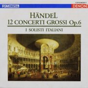 I Solisti Italiani - Handel: 12 Concerti Grossi, Op. 6 (1990) [3CD]