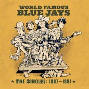 World Famous Blue Jays - The Singles: 1987 - 1991 (2025) [Hi-Res]