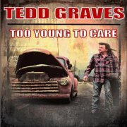 Tedd Graves - Too Young to Care (2019)