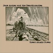 Jane Archer and the Reactionaries - The Great Atomic Power (2018)