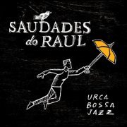 Urca Bossa Jazz - Saudades do Raul (2015)