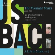 Les Arts Florissants, Paul Agnew & Benjamin Alard - J. S. Bach: A Life in Music (Vol. 2) - The Weimar Years (1708-1717) (2025) [Hi-Res]