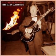 Herb Ellis - Guitar Heatwave - Herb Ellis's Jazz Fusion (2023)